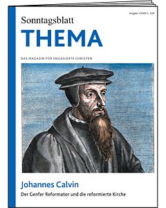 THEMA-Magazin: Johannes Calvin - Der Genfer Reformator und die reformierte Kirche 