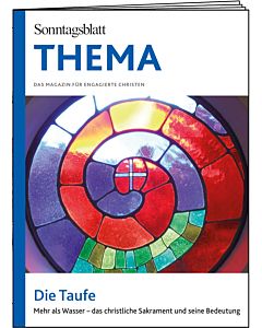 THEMA-Magazin: Die Taufe - Mehr als Wasser - das christliche Sakrament und seine Bedeutung 
