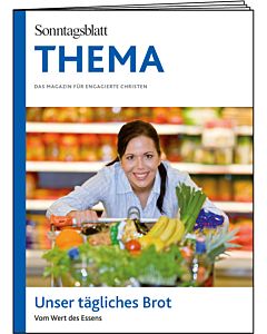 THEMA-Magazin: Unser tägliches Brot - Vom Wert des Essens 