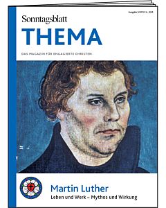 THEMA-Magazin: Martin Luther - Leben und Werk -Mythos und Wirkung 