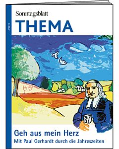 THEMA-Magazin: Geh aus mein Herz- Mit Paul Gerhardt durch die Jahreszeiten 