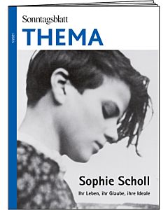 THEMA-Magazin: Sophie Scholl - Ihr Leben, ihr Glaube, ihre Ideale 
