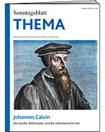 THEMA-Magazin: Johannes Calvin - Der Genfer Reformator und die reformierte Kirche 