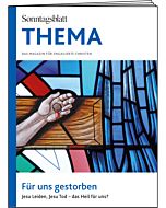 THEMA-Magazin: Für uns gestorben - Jesu Leiden, Jesu Tod - das Heil für uns? 