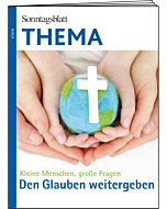 THEMA-Magazin:  Den Glauben Weitergeben - Kleine Menschen, große Fragen 