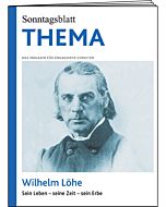 THEMA-Magazin: Wilhelm Löhe - Sein Leben - seine Zeit - sein Erbe 